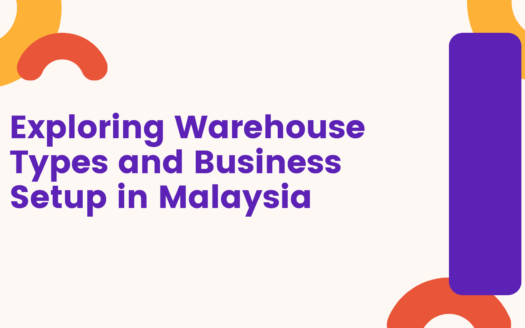 Exploring Warehouse Types and Business Setup in Malaysia