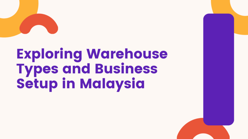 Exploring Warehouse Types and Business Setup in Malaysia