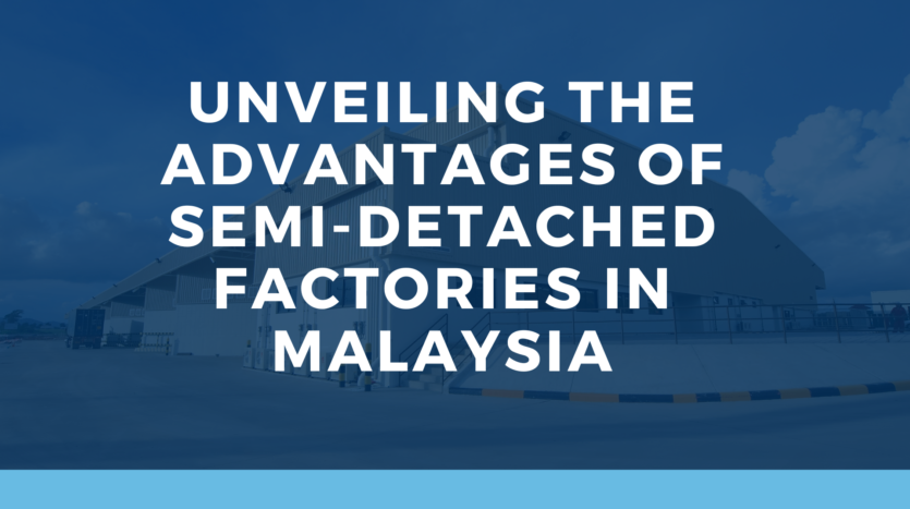 Unveiling the Advantages of Semi-Detached Factories in Malaysia